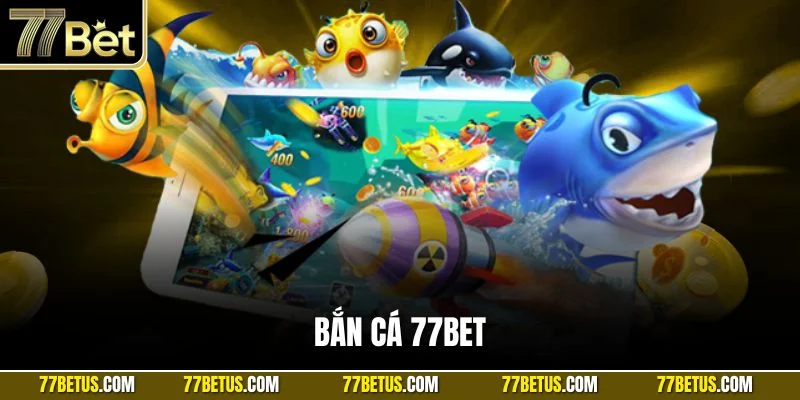 Sảnh Bắn cá 77BET