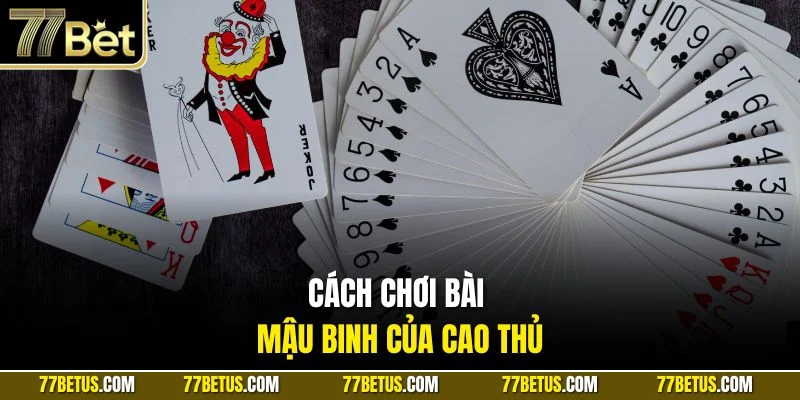 Cách chơi bài Mậu Binh của cao thủ