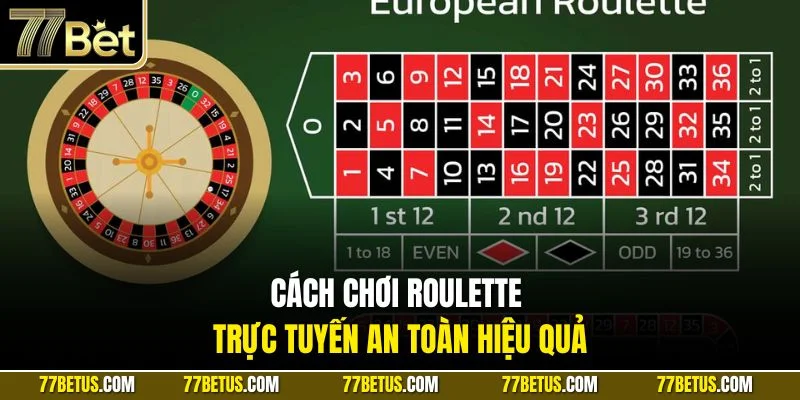 Cách chơi Roulette trực tuyến an toàn hiệu quả