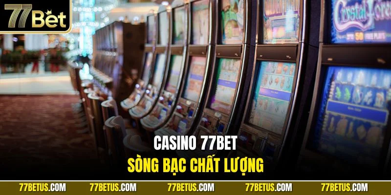 Casino 77Bet - Sòng bạc chất lượng