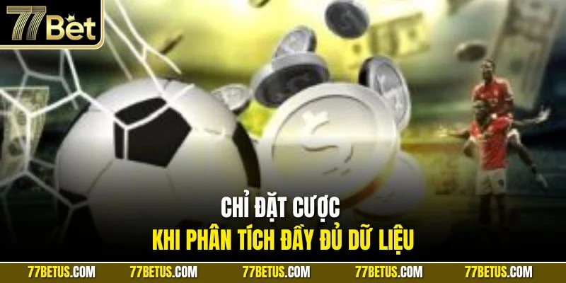 Chỉ đặt cược khi phân tích đầy đủ dữ liệu