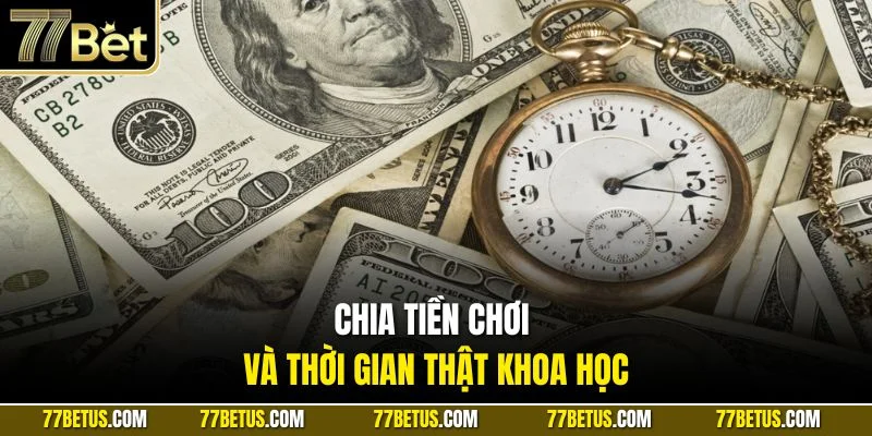 Chia tiền chơi và thời gian thật khoa học