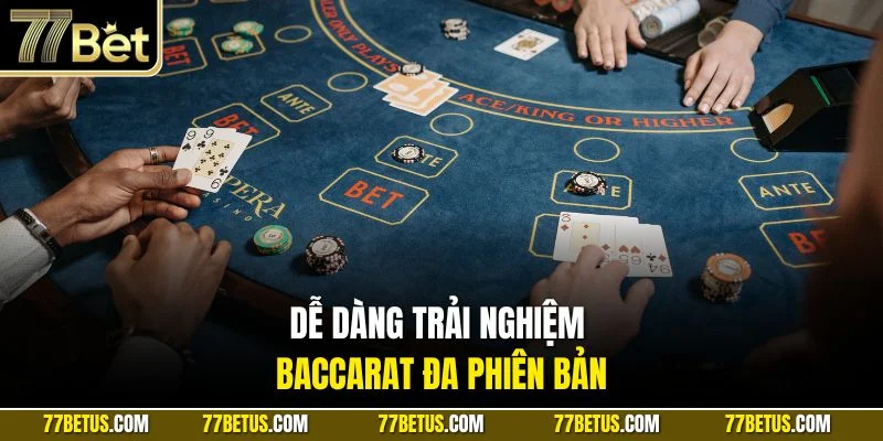Dễ dàng trải nghiệm Baccarat đa phiên bản