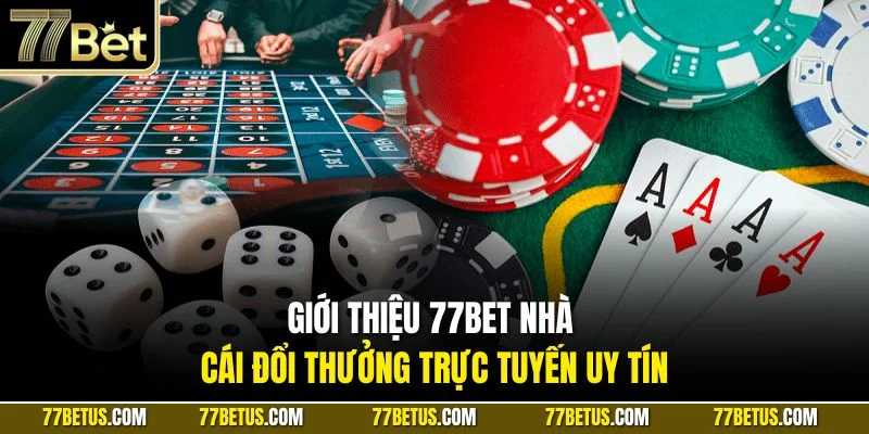 Giới thiệu 77Bet nhà cái đổi thưởng trực tuyến uy tín