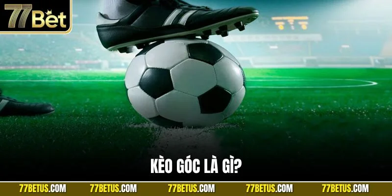 Kèo góc là gì?