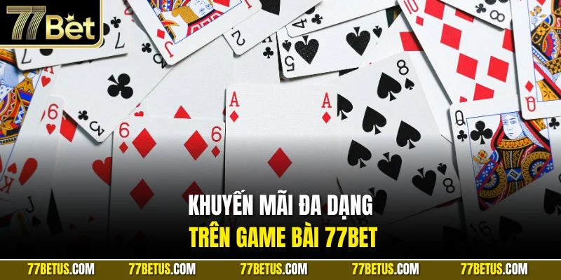 Khuyến mãi đa dạng trên game bài 77BET