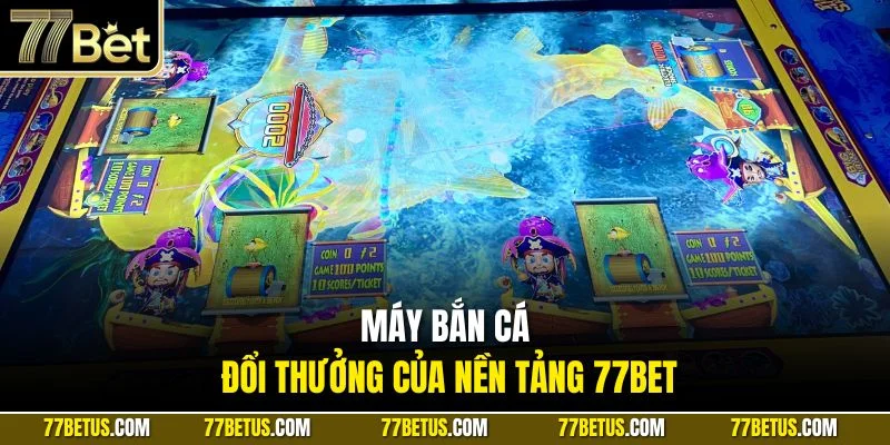 Máy bắn cá đổi thưởng của nền tảng 77Bet