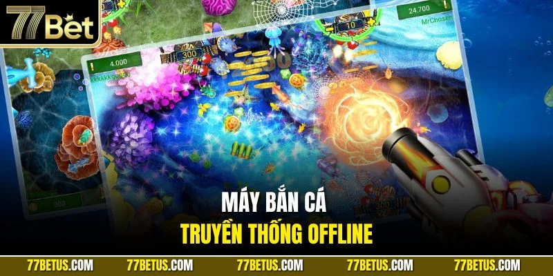 Máy bắn cá truyền thống offline