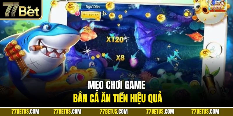 Mẹo chơi game bắn cá ăn tiền hiệu quả