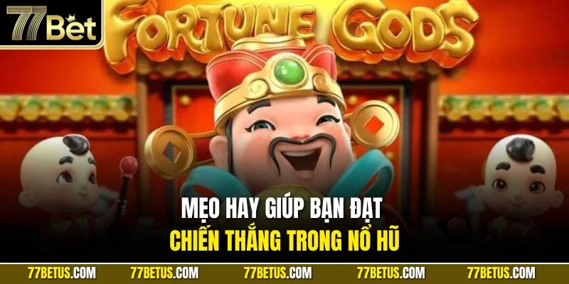 Mẹo hay giúp bạn đạt chiến thắng trong nổ hũ