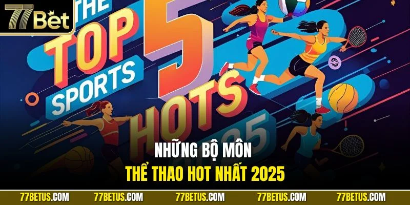 Những bộ môn thể thao hot nhất 2025