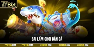 sai lầm chơi bắn cá