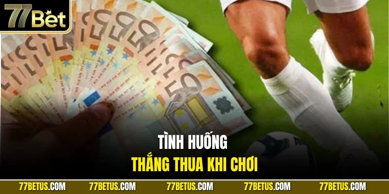 Tình huống thắng thua khi chơi