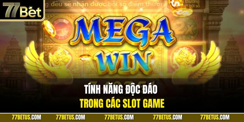 Tính năng độc đáo trong các slot game