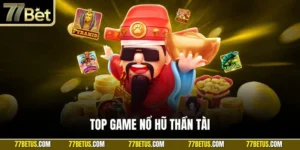Top game nổ hũ Thần Tài