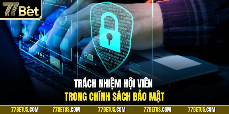 Trách nhiệm hội viên trong chính sách bảo mật