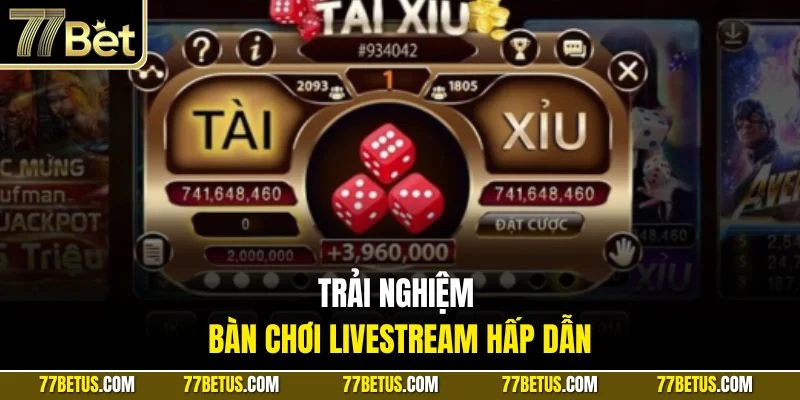 Trải nghiệm bàn chơi livestream hấp dẫn