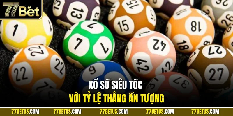 Xổ số siêu tốc với tỷ lệ thắng ấn tượng
